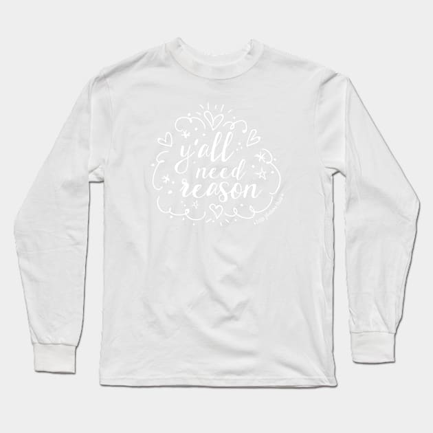 Y'all Need Reason - Jazzy Long Sleeve T-Shirt by LittleHeathens